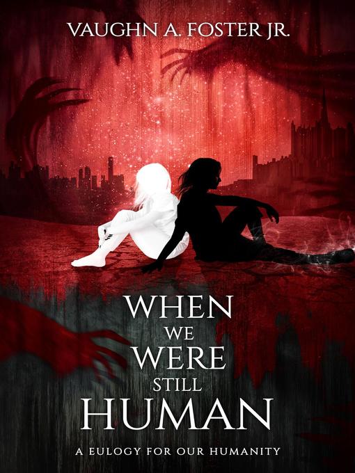 Title details for When We Were Still Human by Vaughn A Foster - Available